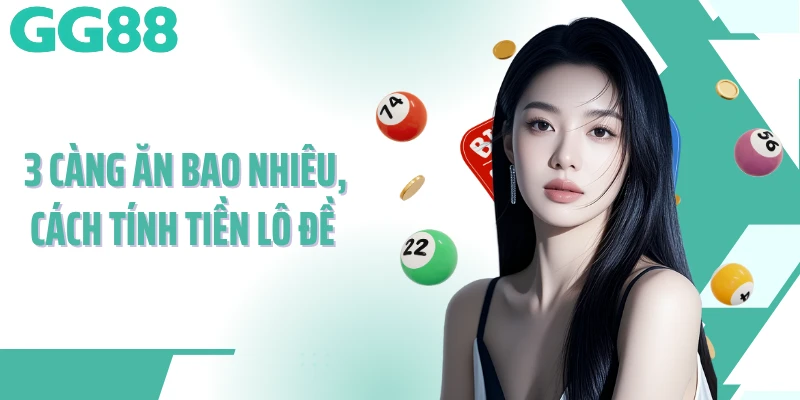 3 Càng Ăn Bao Nhiêu, Cách Tính Tiền Lô Đề