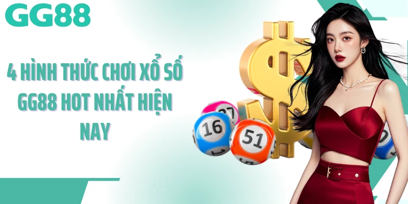 4 hình thức chơi xổ số GG88 hot nhất hiện nay