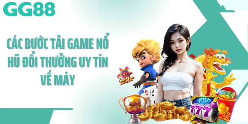 Các bước tải game nổ hũ đổi thưởng uy tín về máy