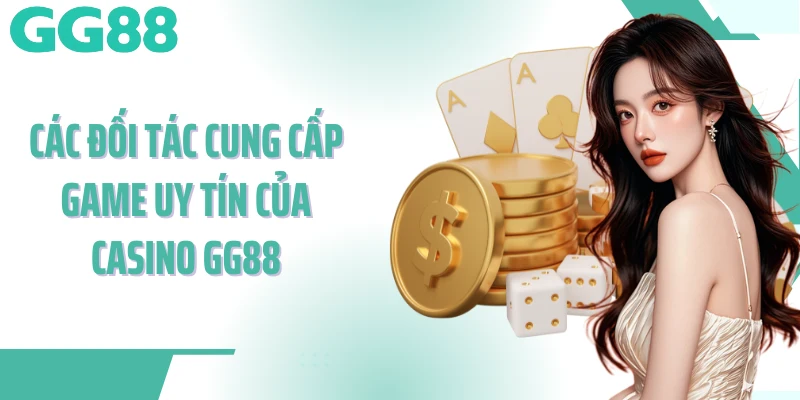Các đối tác cung cấp game uy tín của Casino GG88