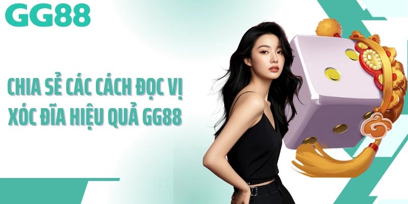 Chia sẻ các cách đọc vị xóc đĩa hiệu quả GG88