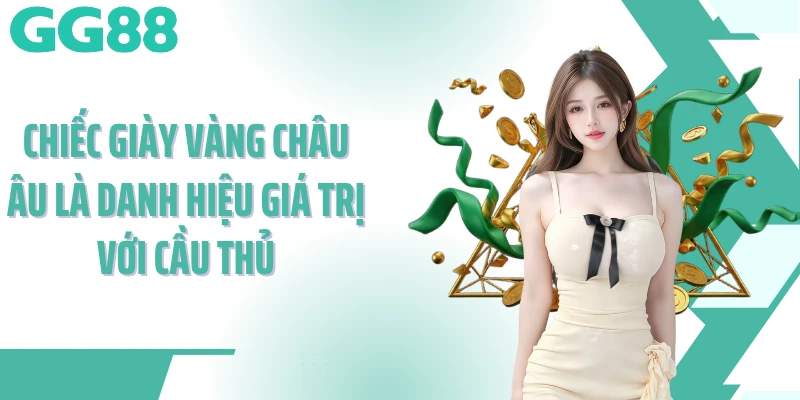 Chiếc giày vàng châu Âu là danh hiệu giá trị với cầu thủ