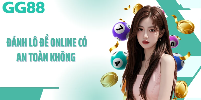Đánh Lô Đề Online Có An Toàn Không