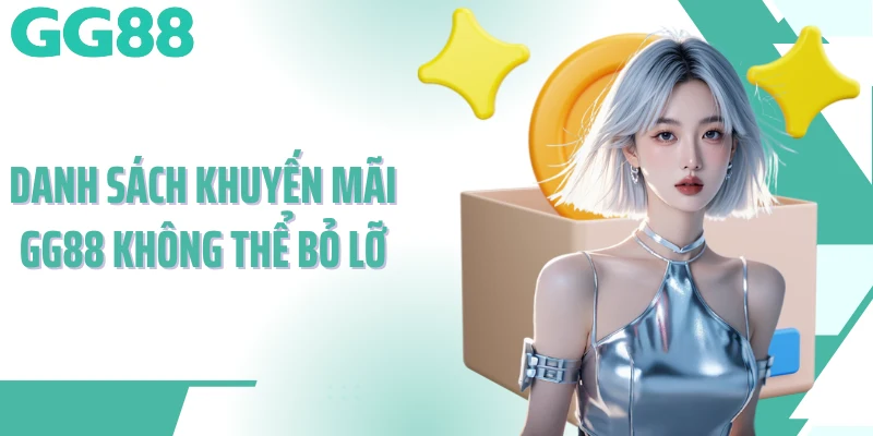 Danh sách khuyến mãi GG88 không thể bỏ lỡ