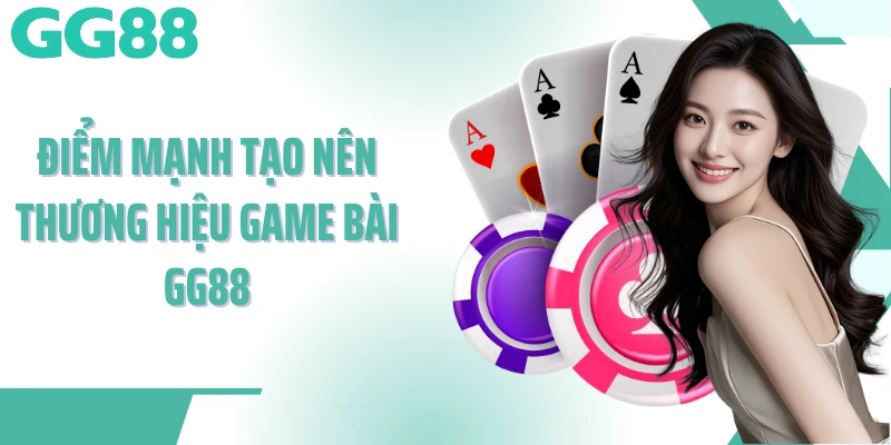 Điểm mạnh tạo nên thương hiệu game bài GG88