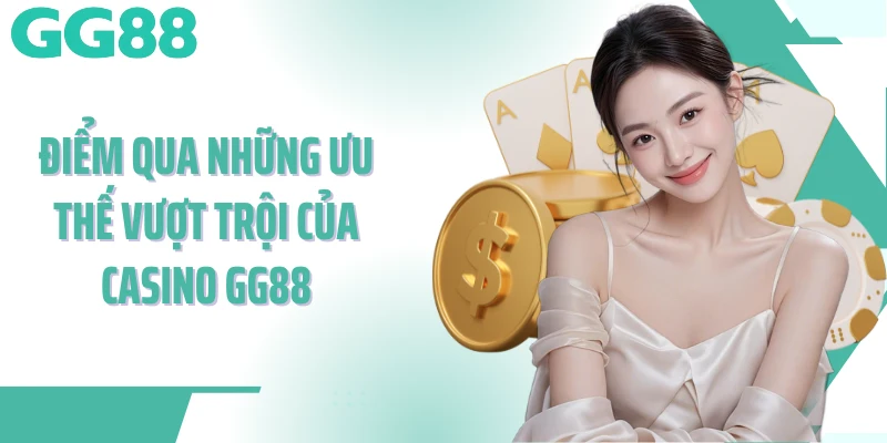 Điểm qua những ưu thế vượt trội của Casino GG88