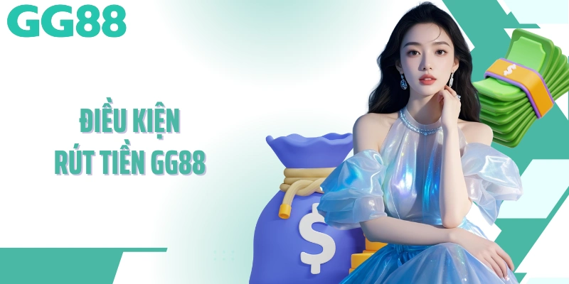 Điều kiện rút tiền GG88 cần đảm bảo để giao dịch thành công