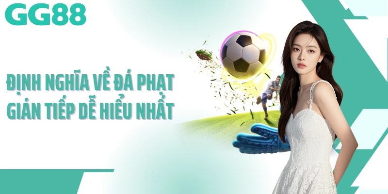 Định nghĩa về đá phạt gián tiếp dễ hiểu nhất