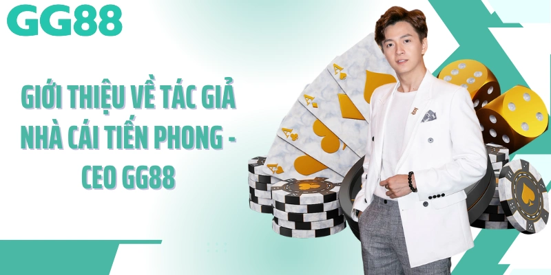 Giới thiệu về tác giả nhà cái Tiến Phong - CEO GG88