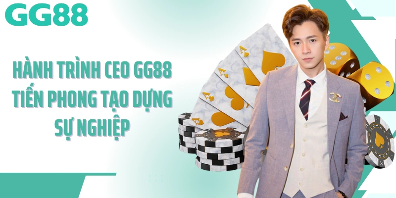 Hành trình CEO GG88 Tiến Phong tạo dựng sự nghiệp