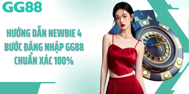 Hướng dẫn newbie 4 bước đăng nhập GG88 chuẩn xác 100%
