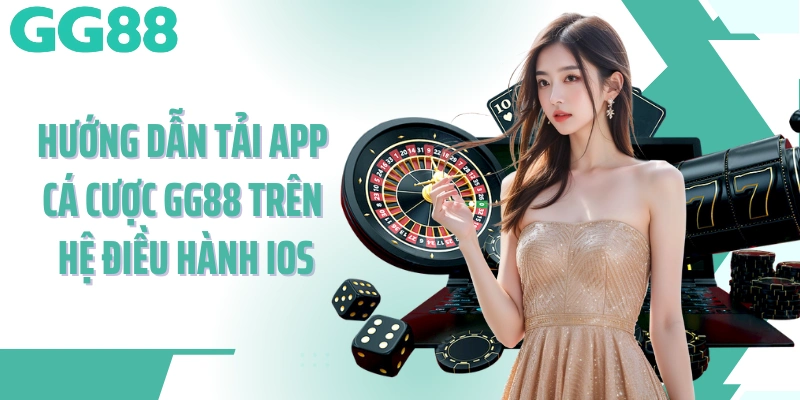 Hướng dẫn tải app cá cược GG88 trên hệ điều hành iOS