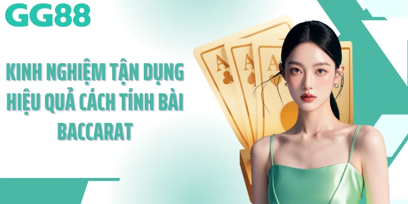 Kinh nghiệm tận dụng hiệu quả cách tính bài baccarat