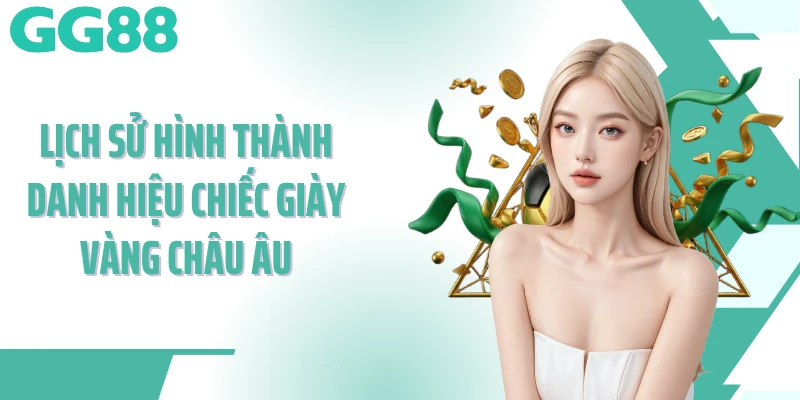 Lịch sử hình thành danh hiệu chiếc giày vàng châu Âu