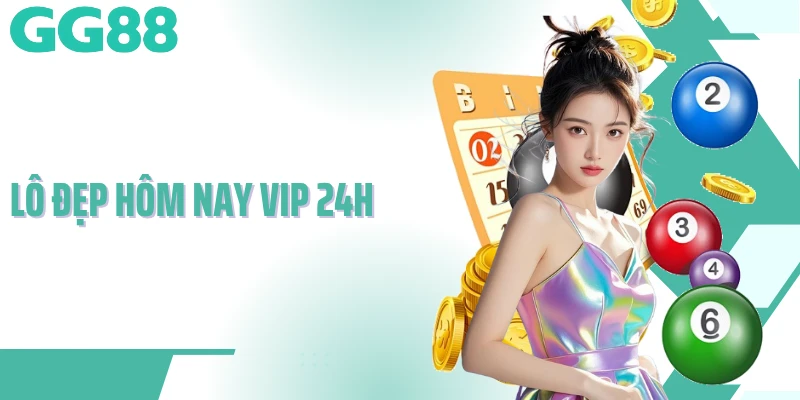 lô đẹp hôm nay vip 24h