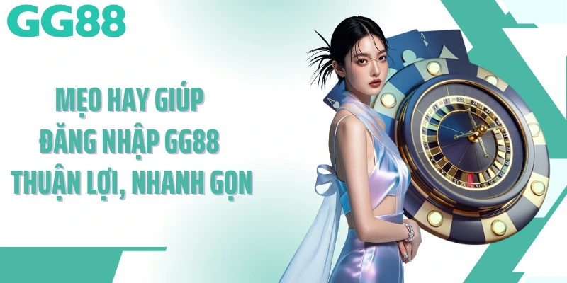 Mẹo hay giúp người chơi đăng nhập GG88 thuận lợi, nhanh gọn