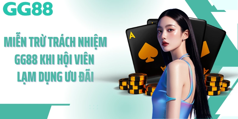 Miễn trừ trách nhiệm GG88 khi hội viên lạm dụng ưu đãi