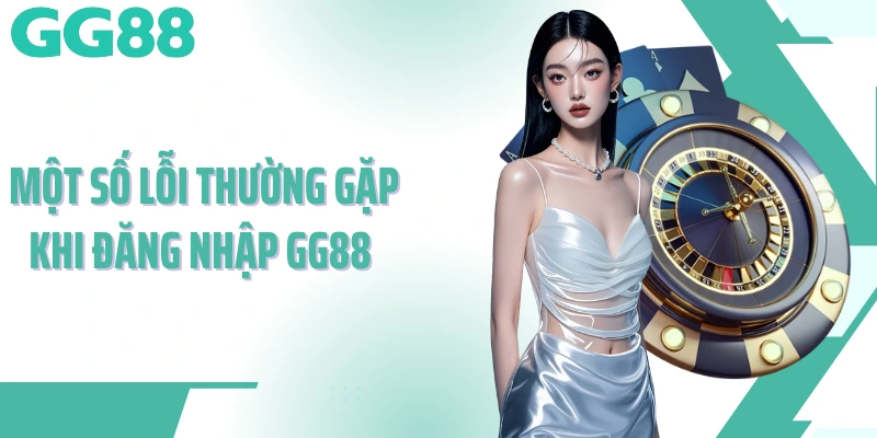 Một số lỗi thường gặp khi đăng nhập GG88 và tham gia cá cược
