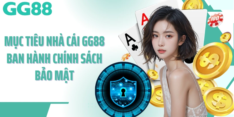 Mục tiêu nhà cái GG88 ban hành chính sách bảo mật