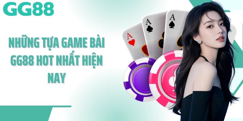 Những tựa game bài GG88 hot nhất hiện nay