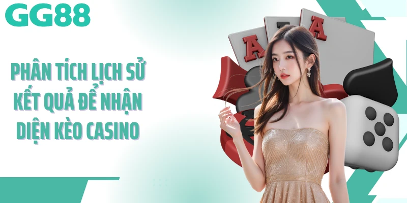 Phân tích lịch sử kết quả để nhận diện kèo Casino