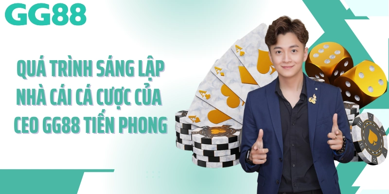 Quá trình sáng lập nhà cái cá cược của CEO GG88 Tiến Phong