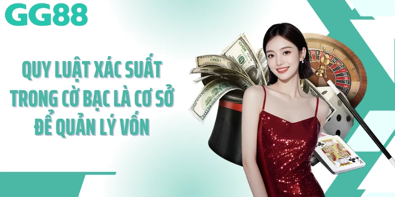 Quy luật xác suất trong cờ bạc là cơ sở để quản lý vốn