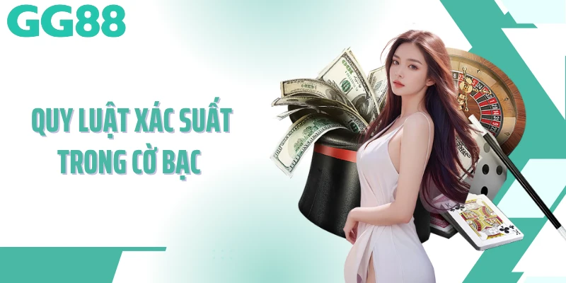 Quy Luật Xác Suất Trong Cờ Bạc