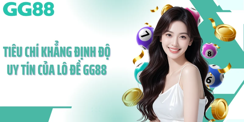 Tiêu chí khẳng định độ uy tín của lô đề GG88