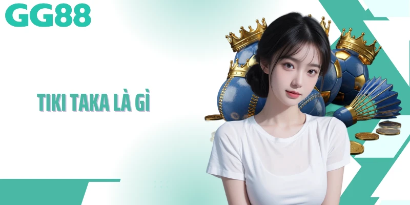tiki taka là gì