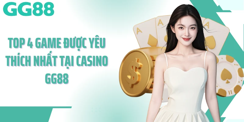 Top 4 game được yêu thích nhất tại Casino GG88