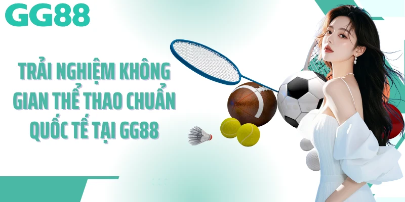 Trải nghiệm không gian thể thao chuẩn quốc tế tại GG88