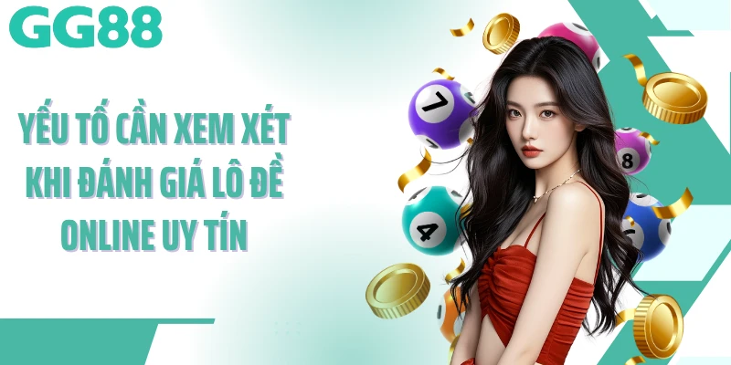 Yếu tố cần xem xét khi đánh giá lô đề online uy tín